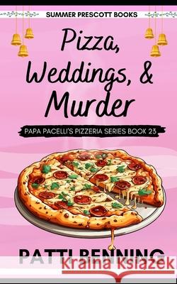 Pizza, Weddings, and Murder Patti Benning 9781986671927