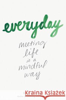 Everyday: Meeting Life in a Mindful Way Kim Nicol 9781986672832 Createspace Independent Publishing Platform
