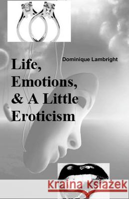 Life, Emotions, & A Little Eroticism Lambright, Dominique M. 9781986672917