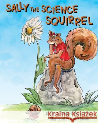 Sally The Science Squirrel Brown, Derick a. 9781986674959 Createspace Independent Publishing Platform