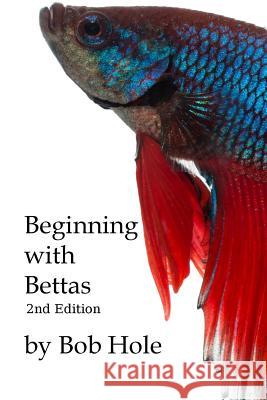 Beginning with Bettas Bob Hole 9781986675598 Createspace Independent Publishing Platform