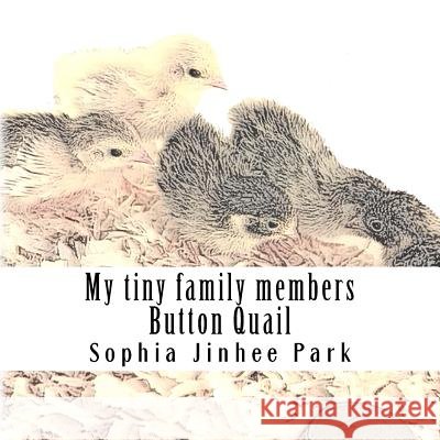 My tiny family members: Button Quail Park, Sophia Jinhee 9781986676076