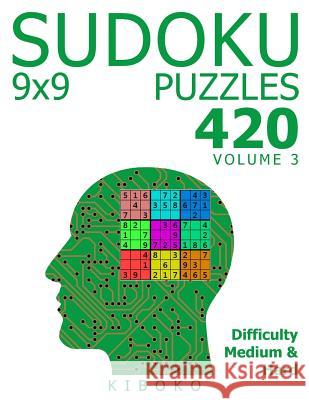 Sudoku Puzzles: 420 Sudoku Puzzles 9x9 (Medium & Hard), Volume 3 Kiboko 9781986677868 Createspace Independent Publishing Platform