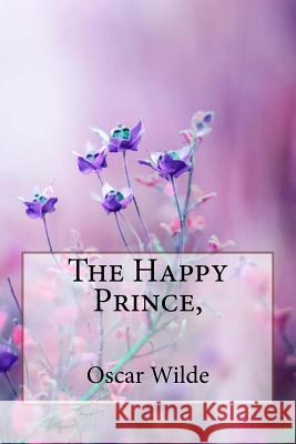 The Happy Prince, and Other Tales Oscar Wilde Oscar Wilde Paula Benitez 9781986678698 Createspace Independent Publishing Platform