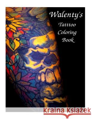 Walenty's Tattoo Coloring Book Michal Walenty Carson 9781986679428 Createspace Independent Publishing Platform