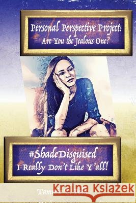Personal Perspective Project/#ShadeDisguised Polk, Tammie T. 9781986680080 Createspace Independent Publishing Platform
