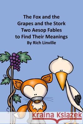 The Fox and the Grapes and the Stork Two Aesop Fables to Find Their Meanings Rich Linville Edu Clips 9781986680813 Createspace Independent Publishing Platform
