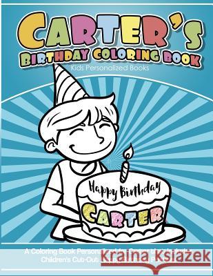 Carter's Birthday Coloring Book Kids Personalized Books: A Coloring Book Personalized for Carter that includes Children's Cut Out Happy Birthday Poste Books, Carter's 9781986681384 Createspace Independent Publishing Platform