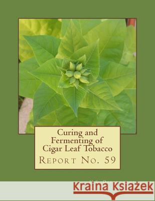 Curing and Fermenting of Cigar Leaf Tobacco: Report No. 59 U. S. Department of Agricullture         Roger Chambers 9781986682664 Createspace Independent Publishing Platform