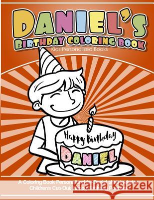 Daniel's Birthday Coloring Book Kids Personalized Books: A Coloring Book Personalized for Daniel that includes Children's Cut Out Happy Birthday Poste Books, Daniel's 9781986683135 Createspace Independent Publishing Platform