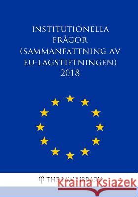Institutionella frågor (Sammanfattning av EU-lagstiftningen) 2018 The Law Library 9781986683678 Createspace Independent Publishing Platform