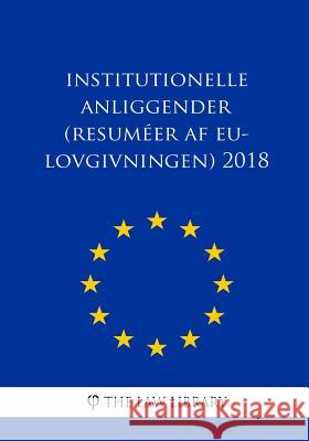 Institutionelle anliggender (Resuméer af EU-lovgivningen) 2018 The Law Library 9781986683791 Createspace Independent Publishing Platform
