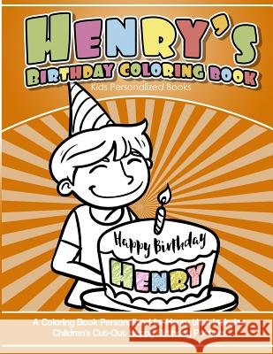 Henry's Birthday Coloring Book Kids Personalized Books: A Coloring Book Personalized for Henry that includes Children's Cut Out Happy Birthday Posters Books, Henry's 9781986684187 Createspace Independent Publishing Platform