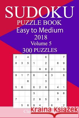 300 Easy to Medium Sudoku Puzzle Book 2018 Claire Eisenhower 9781986684439