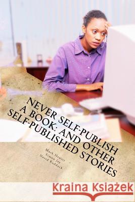 Never Self-Publish a Book: And Other Self-Published Stories Mark Hewitt Simon Jay David Ruddock 9781986684866