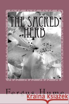 The Sacred Herb Fergus Hume 9781986685719 Createspace Independent Publishing Platform