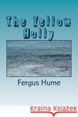 The Yellow Holly Fergus Hume 9781986686150