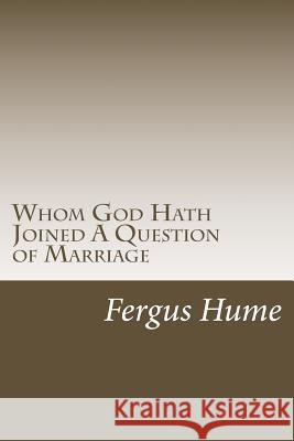 Whom God Hath Joined A Question of Marriage Hume, Fergus 9781986686204