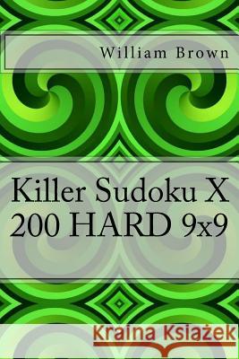 Killer Sudoku X - 200 HARD 9x9 Brown, William 9781986686853