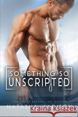 Something So Unscripted Natasha Madison 9781986686983 Createspace Independent Publishing Platform