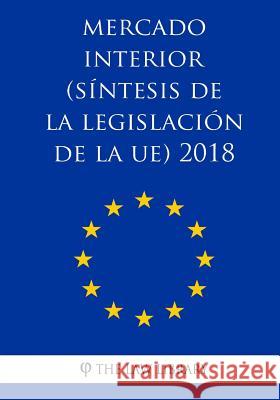 Mercado interior (Síntesis de la legislación de la UE) 2018 The Law Library 9781986687140 Createspace Independent Publishing Platform