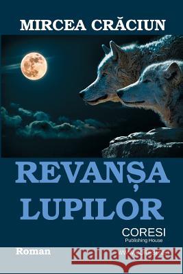 Revansa Lupilor (Lacrimi Si Prejudecati): Roman Mircea Craciun Vasile Poenaru 9781986687553 Createspace Independent Publishing Platform