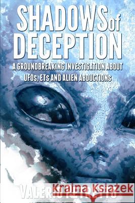 Shadows of Deception: A groundbreaking investigation about Ufos, Ets and Alien Abductions Petretto, Valerio 9781986687997 Createspace Independent Publishing Platform