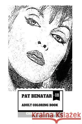 Pat Benatar Adult Coloring Book: Four Grammy Awards Winner and Talented Vocal, Angelic Voice and Cultural Icon Inspired Adult Coloring Book Christine Myers 9781986690065 Createspace Independent Publishing Platform