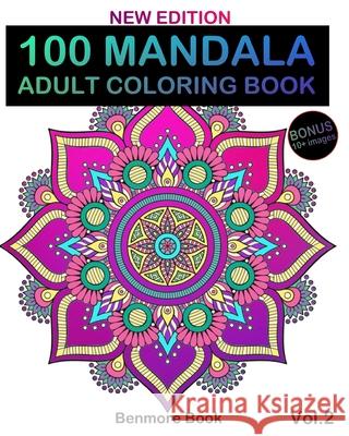 100 Mandala: Adult Coloring Book 100 Mandala Images Stress Management Coloring Book For Relaxation, Meditation, Happiness and Relie Book, Benmore 9781986690454 Createspace Independent Publishing Platform