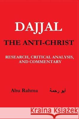 Dajjal (The Anti-Christ): Research, Critical Analysis, and Commentary Abu Rahma 9781986691581 Createspace Independent Publishing Platform