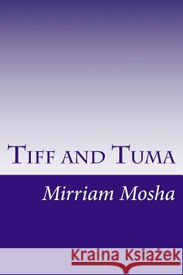 Tiff and Tuma Mirriam Mosha 9781986693288 Createspace Independent Publishing Platform