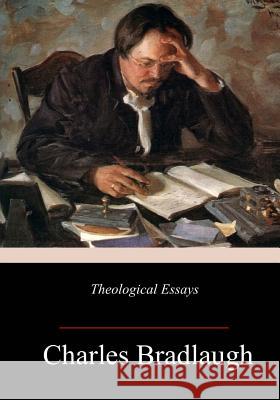 Theological Essays Charles Bradlaugh 9781986693561
