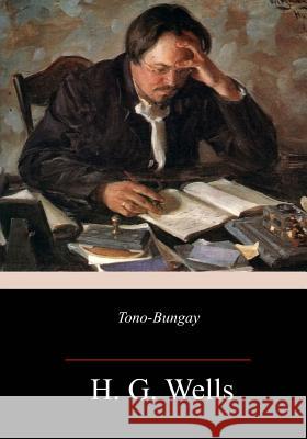 Tono-Bungay H. G. Wells 9781986693646 Createspace Independent Publishing Platform