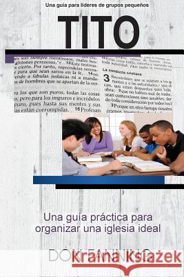 Tito: Una guía práctica para organizar una iglesia ideal Fanning, Don C. 9781986694148 Createspace Independent Publishing Platform