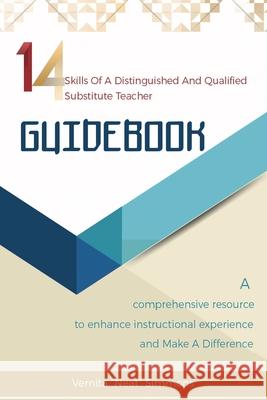 14 Skills Of A Distinguished And Qualified Substitute Teacher GUIDEBOOK Simmons, Vernita 9781986694322