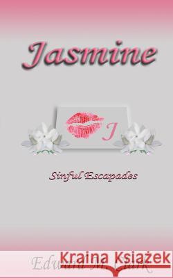 Jasmine Sinful Escapades Edward M. Clark 9781986696395