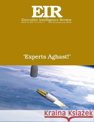 'Experts Aghast!': Executive Intelligence Review; Volume 45, Issue 11 Larouche Jr, Lyndon H. 9781986698368