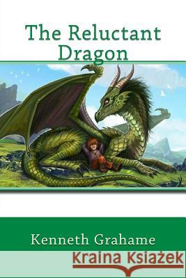 The Reluctant Dragon Kenneth Grahame Jv Editors 9781986698900 Createspace Independent Publishing Platform