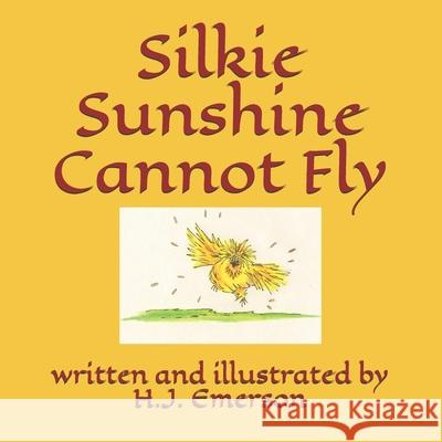 Silkie Sunshine Cannot Fly H. J. Emerson 9781986704038 Createspace Independent Publishing Platform