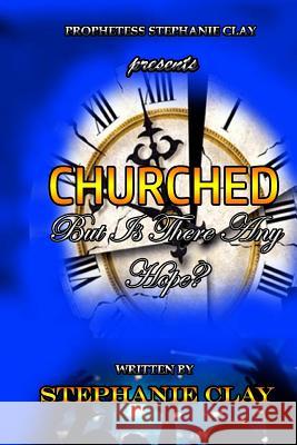 Churched: But Is There Any Hope? Alica M. T. Neal Felicia Williams Redmon Bianca Morris 9781986704717