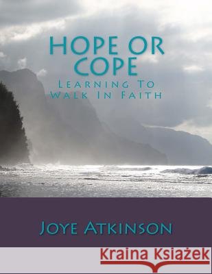 Hope or Cope: Learning to Walk in Faith Joye Atkinson 9781986704991