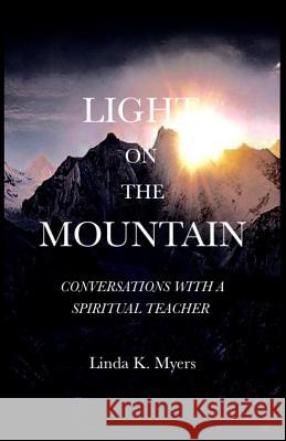 Light On The Mountain: Conversation With A Spiritual Teacher Myers, Linda K. 9781986705042