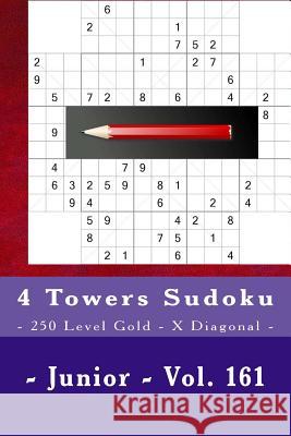 4 Towers Sudoku - 250 Level Gold - X Diagonal - Junior - Vol. 161: 9 X 9 Pitstop. Enjoy This Sudoku. Andrii Pitenko 9781986706841 Createspace Independent Publishing Platform