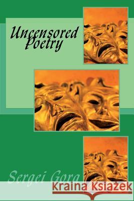 Uncensored Poetry Sergei Gora 9781986707718 Createspace Independent Publishing Platform