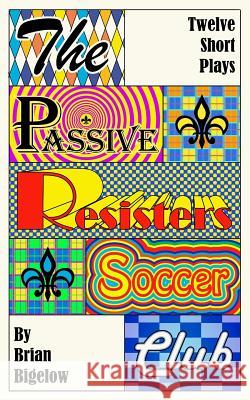 The Passive Resisters Soccer Club Brian Bigelow 9781986707831 Createspace Independent Publishing Platform