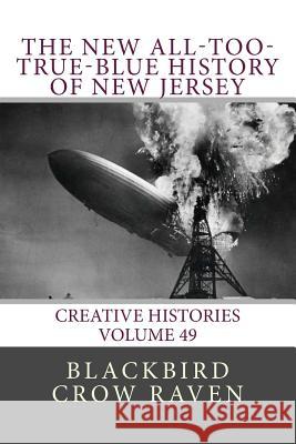 The New All-Too-True-Blue History of New Jersey Blackbird Crow Raven 9781986710145 Createspace Independent Publishing Platform