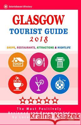 Glasgow Tourist Guide 2018: Shops, Restaurants, Entertainment and Nightlife in Glasgow, Scotland (City Tourist Guide 2018) Faye N. Frank 9781986715133 Createspace Independent Publishing Platform