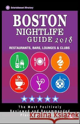 Boston Nightlife Guide 2018: Best Rated Nightlife Spots in Boston - Recommended for Visitors - Nightlife Guide 2018 Peter B. Phillips 9781986715713