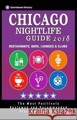 Chicago Nightlife Guide 2018: Best Rated Nightlife Spots in Chicago - Recommended for Visitors - Nightlife Guide 2018 Philip U. Powell 9781986715799