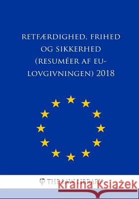 Retfærdighed, frihed og sikkerhed (Resuméer af EU-lovgivningen) 2018 The Law Library 9781986716093 Createspace Independent Publishing Platform